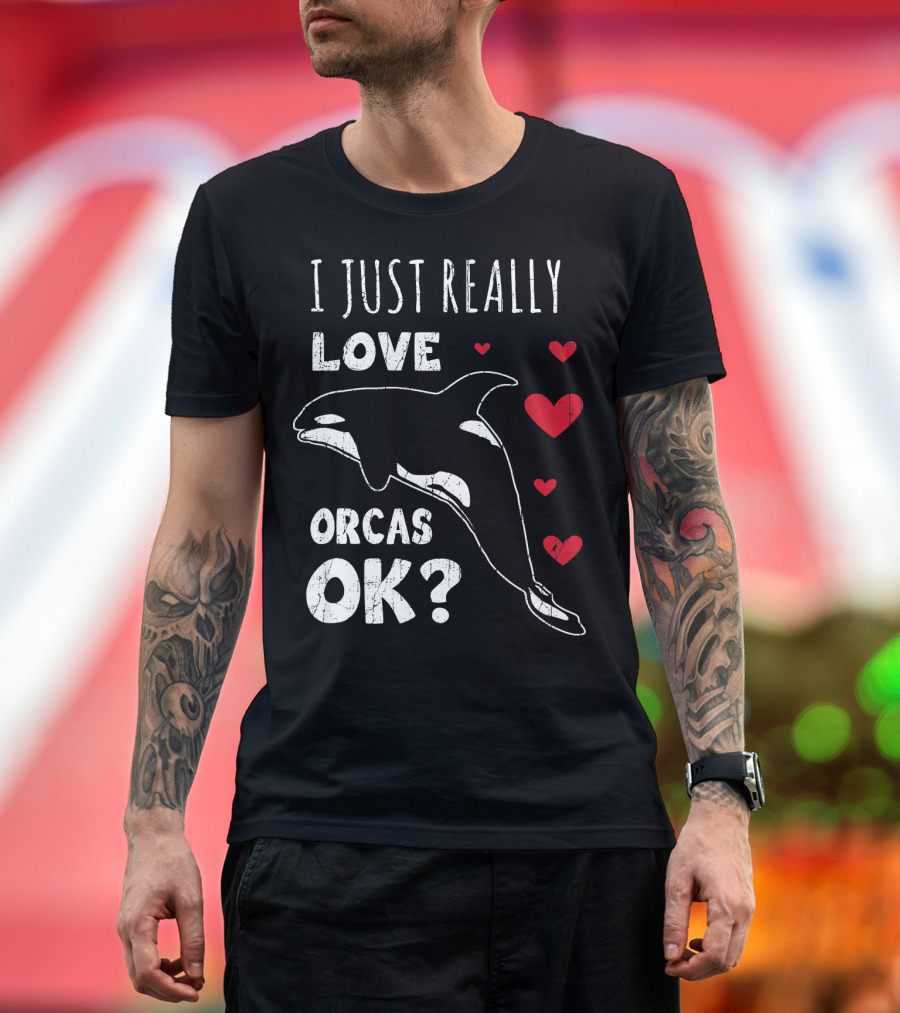 I Just Really Love Orcas OK Retro Orca Whale Killer Whale T-Shirt