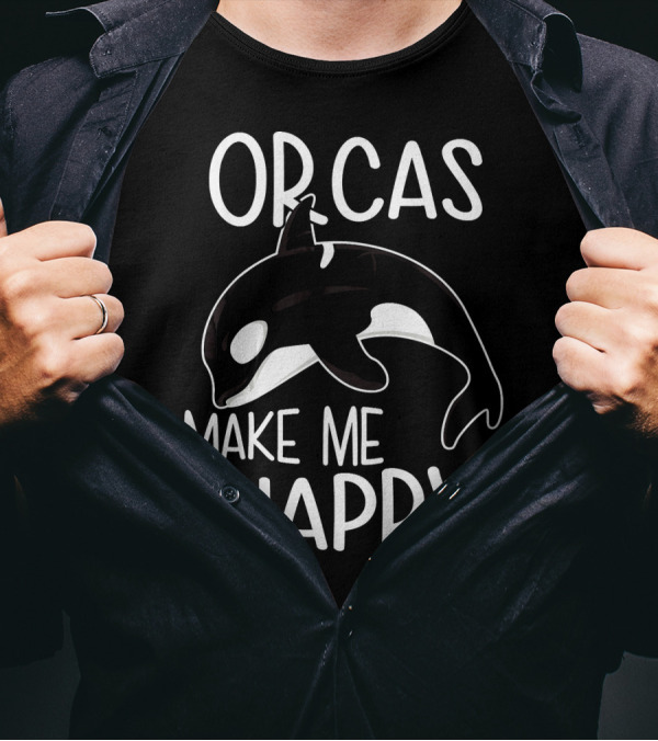 Orcas Make Me Happy Sayings As Killer Whale Oc T-Shirt