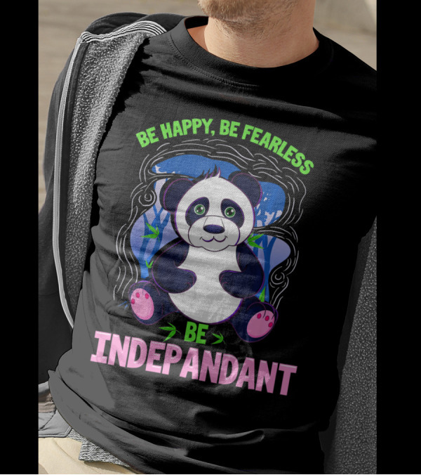Be Happy Be Fearless Be Indepandant Panda T-Shirt