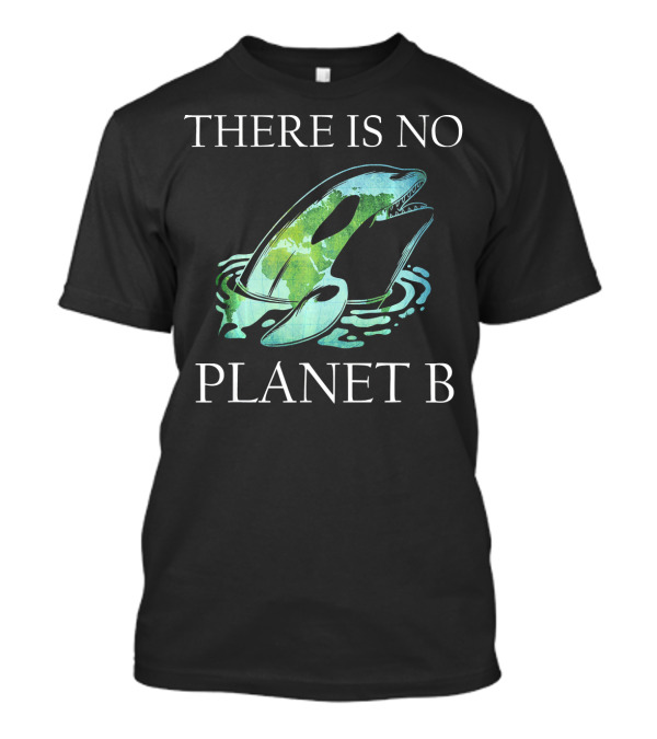 There Is No Planet B Killer Whale Earth Rescue T-Shirt