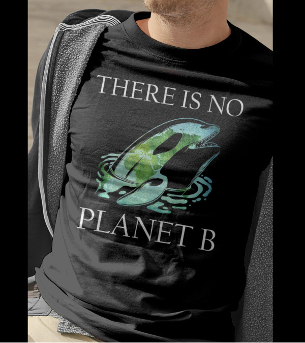 There Is No Planet B Killer Whale Earth Rescue T-Shirt