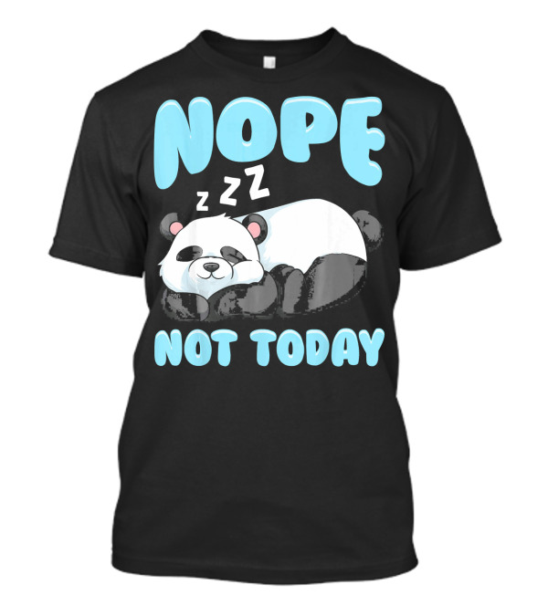 NOPE Not Today Cute Funny Lazy Panda T-Shirt