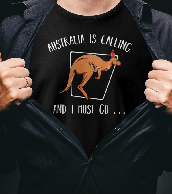 Australia Is Calling And I Must Go Kanga Kangaroo Adventure Journey T-Shirt