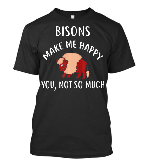BISONS Make Me Happy You Not So Much Red Bison T-Shirt