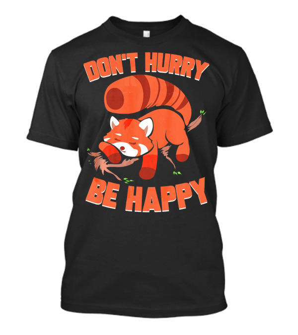 Don't Hurry Be Happy Funny Red Panda Lazy Dreamer T-Shirt