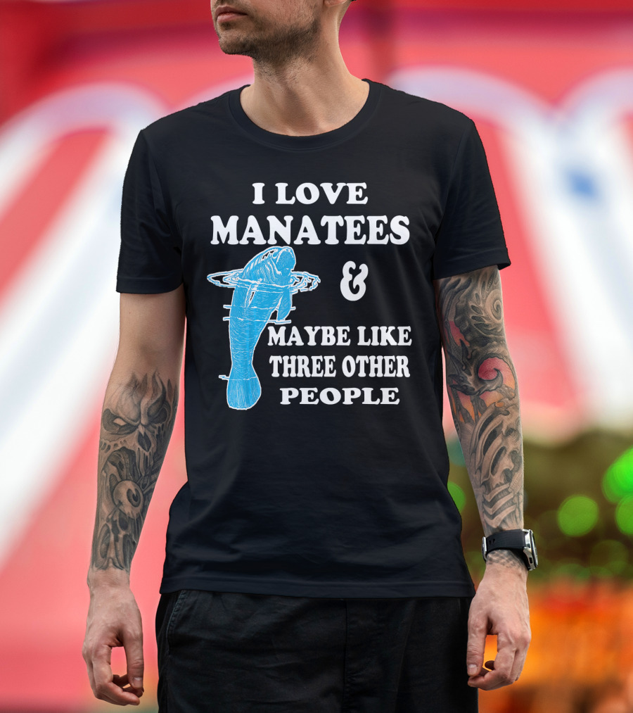 I Love Manatees and Maybe Like Three Other People T-Shirt