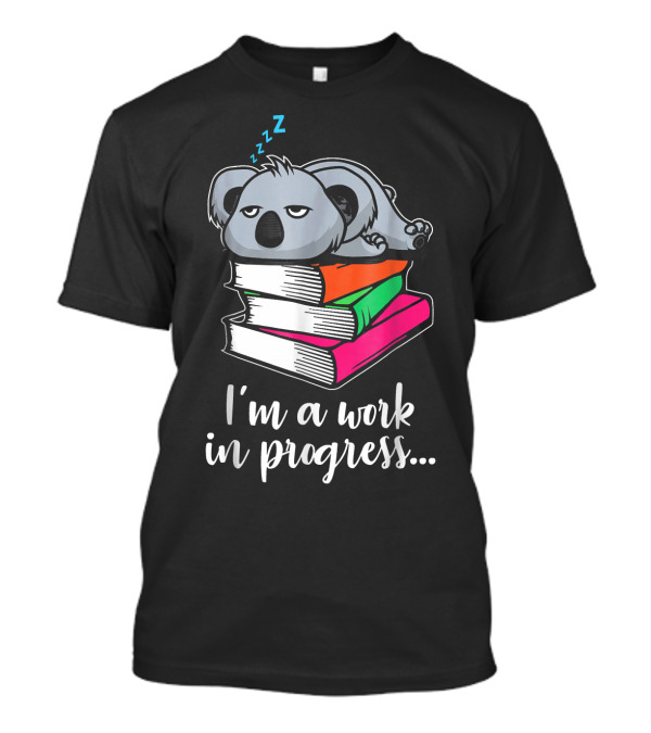 I'm A Work In Progress Funny Lazy Koala Sleeping On Books T-Shirt