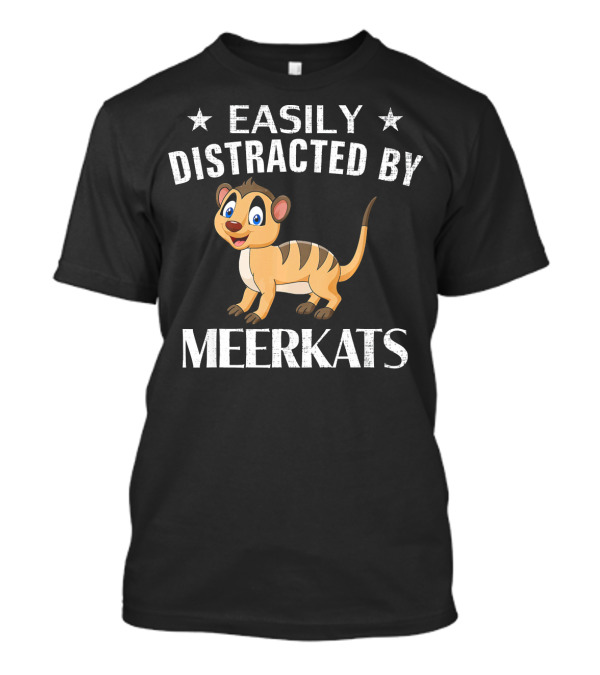 Easily Distracted By Meerkats Cartoon Animal Humor T-Shirt