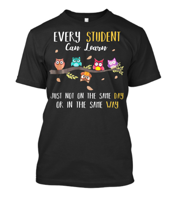 Every Student Can Learn Just Not On The Same Day Or In The Same Way T-Shirt