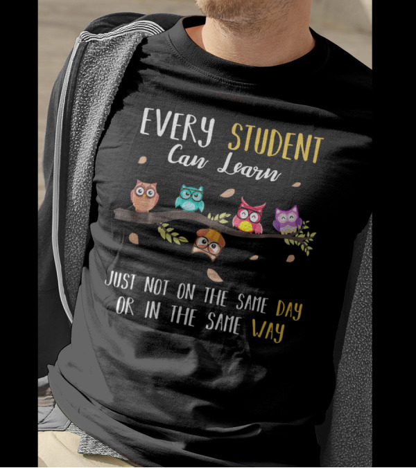 Every Student Can Learn Just Not On The Same Day Or In The Same Way T-Shirt