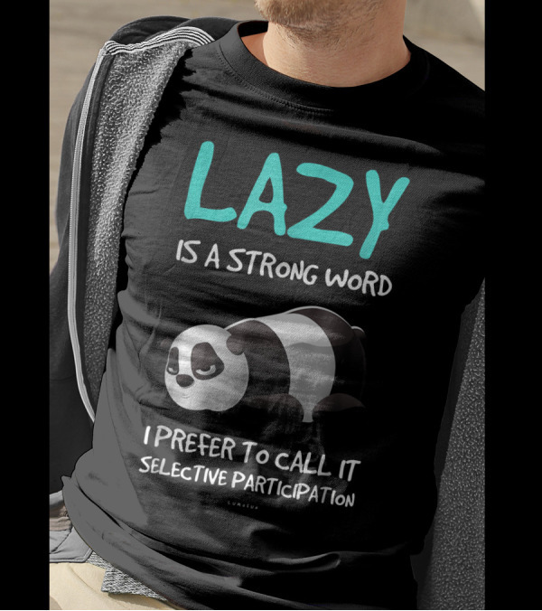 Lazy Is A Strong Word I Prefer To Call It Selective Participation Funny Panda T-Shirt