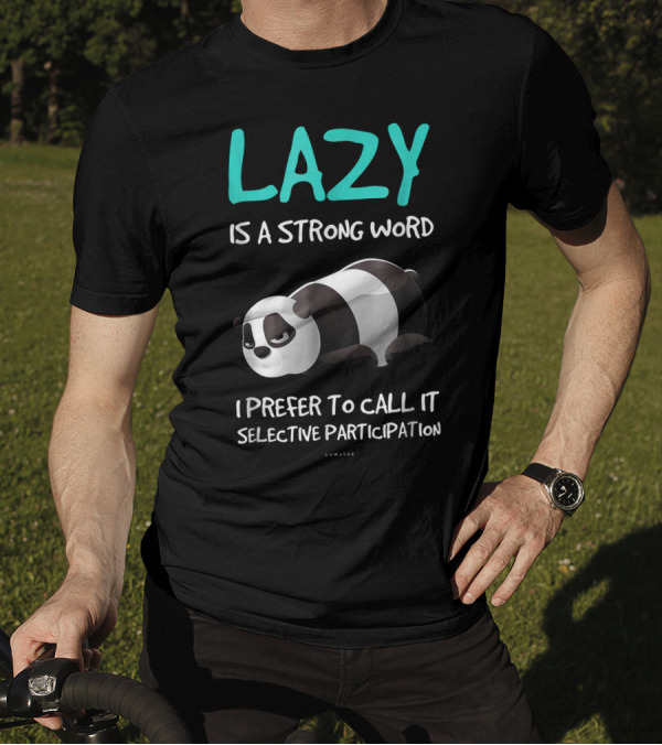 Lazy Is A Strong Word I Prefer To Call It Selective Participation Funny Panda T-Shirt
