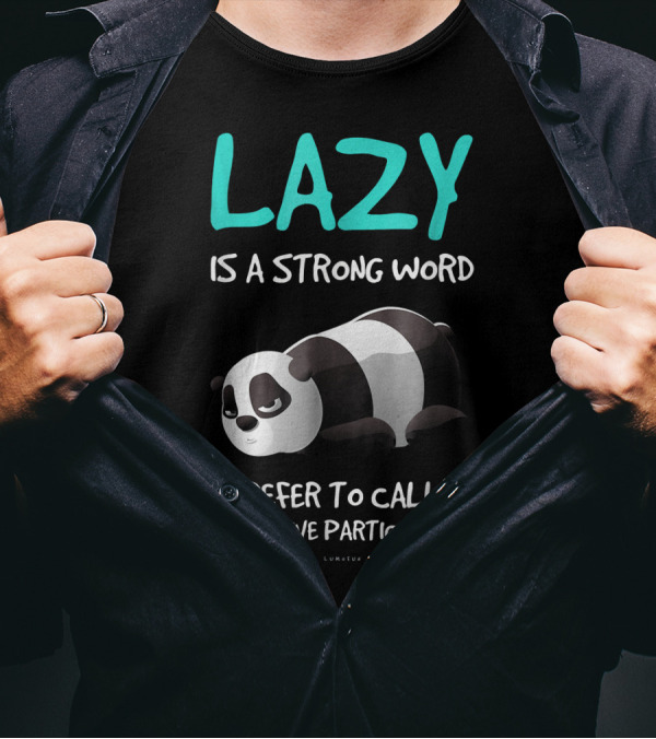 Lazy Is A Strong Word I Prefer To Call It Selective Participation Funny Panda T-Shirt