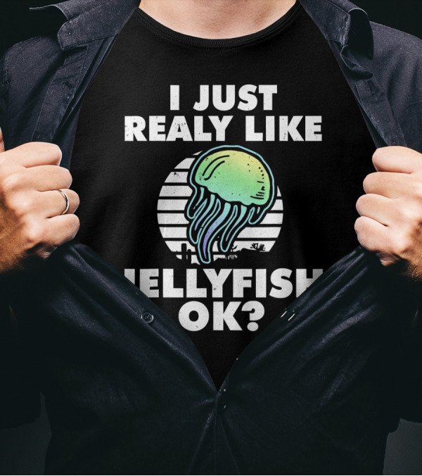 I Just Really Like Jellyfish OK? T-Shirt