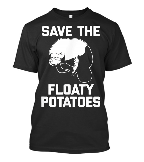 Save The Floaty Potatoes Manatee Conservation Humor T-Shirt