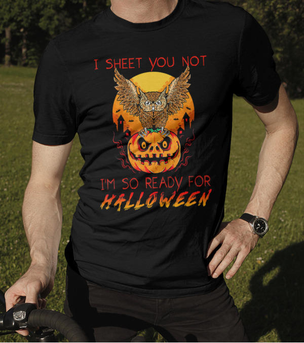 I Sheet You Not I'm So Ready For Halloween Owl On Jack-O'-Lantern T-Shirt