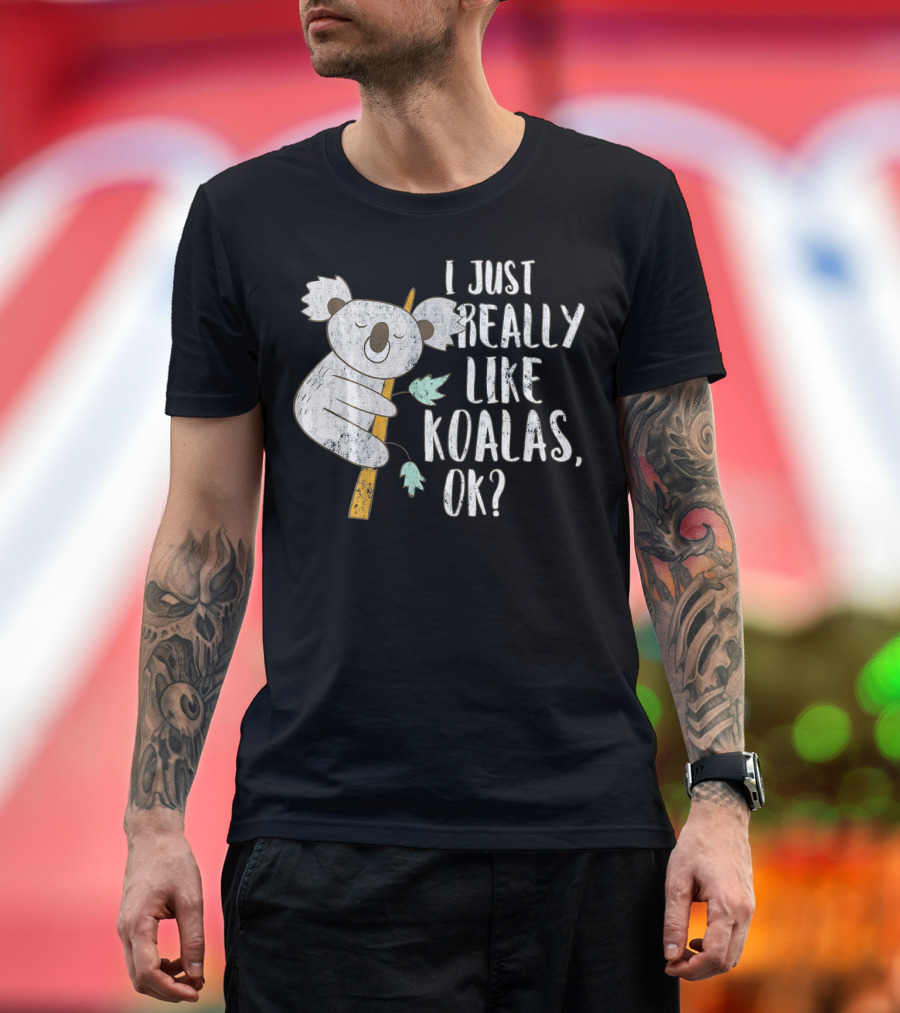 I Just Really Like Koalas OK Adorable Funny Koala T-Shirt