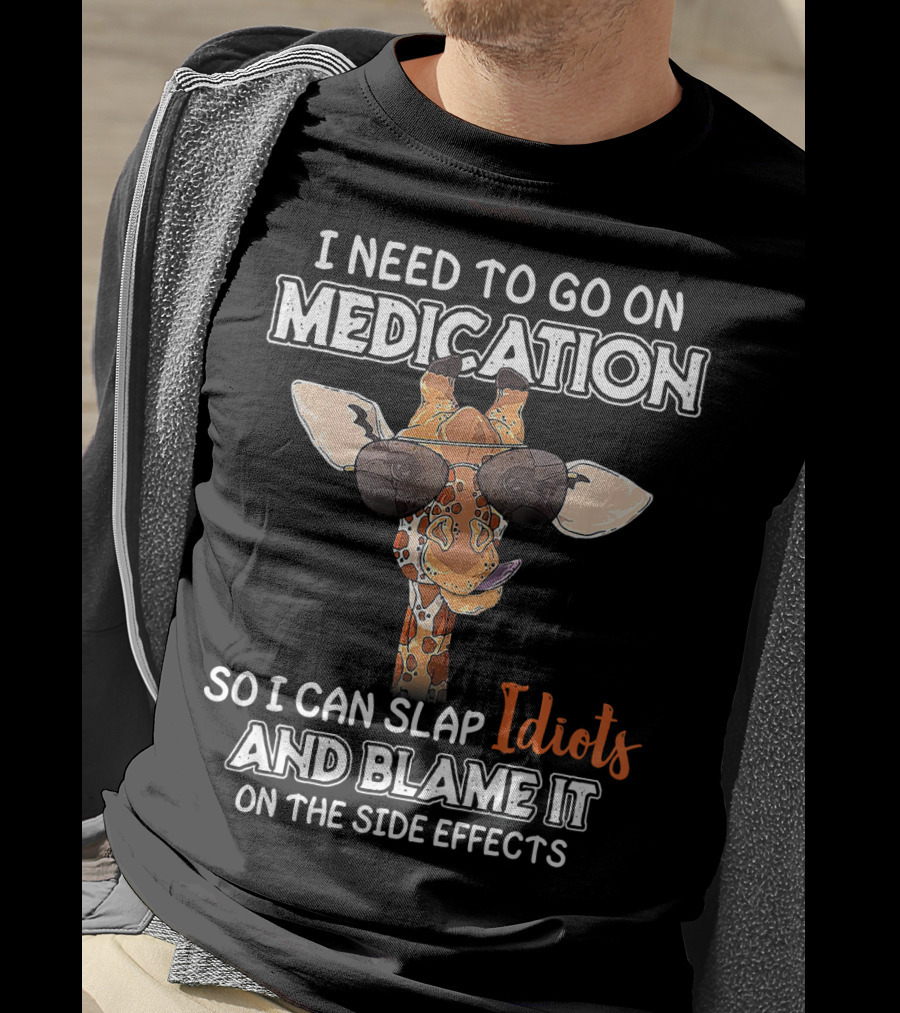 I Need To Go On Medication So I Can Slap Idiots And Blame It On The Side Effects Giraffe With Sunglasses T-Shirt