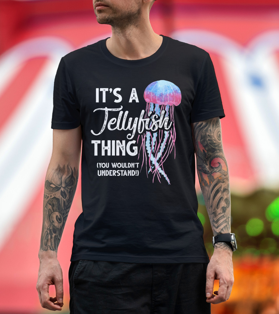 It's a Jellyfish Thing You Wouldn't Understand T-Shirt