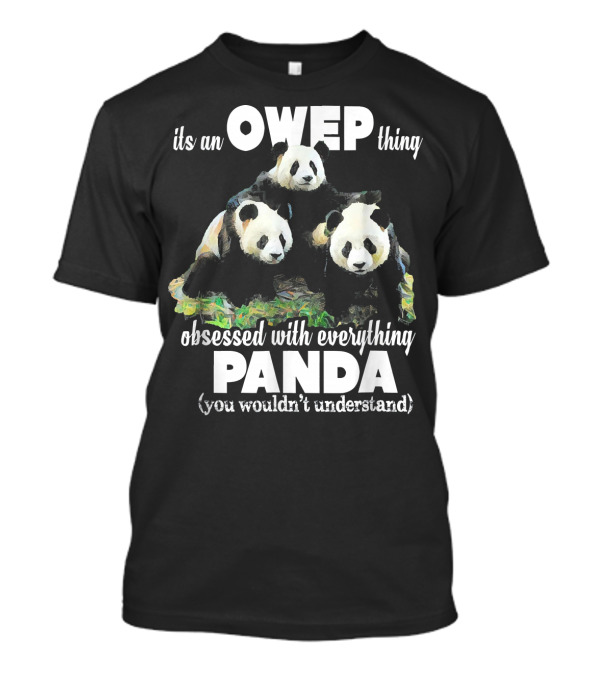Its An OWEP Thing Obsessed With Everything Panda You Wouldn't Understand T-Shirt