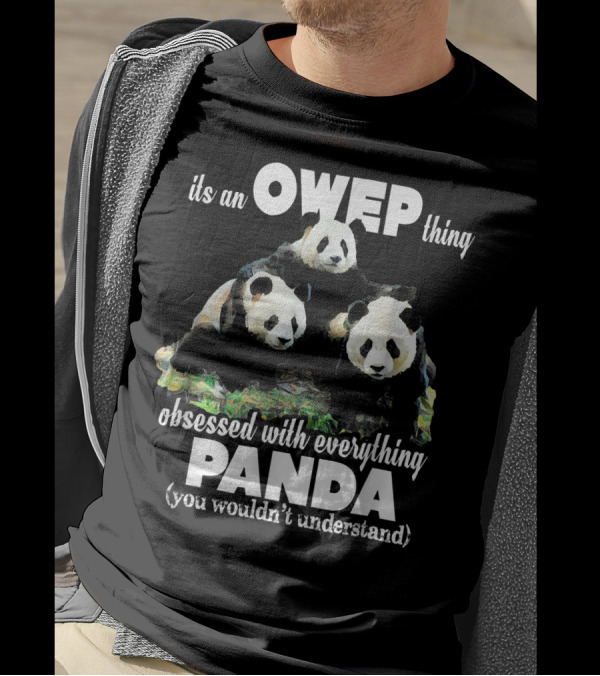 Its An OWEP Thing Obsessed With Everything Panda You Wouldn't Understand T-Shirt