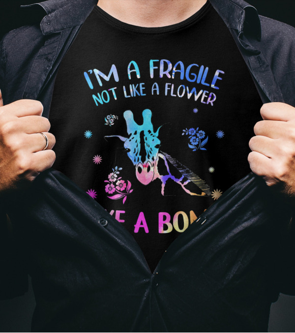 I'm Fragile Not Like A Flower Like A Bomb Giraffe T-Shirt