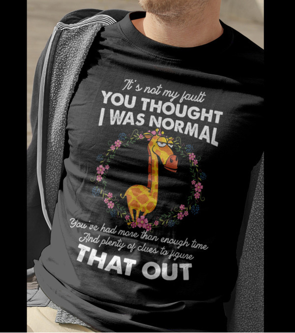 It's Not My Fault You Thought I Was Normal Giraffe Wreath Amusing T-Shirt