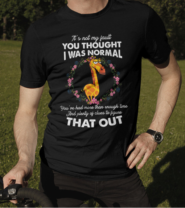 It's Not My Fault You Thought I Was Normal Giraffe Wreath Amusing T-Shirt