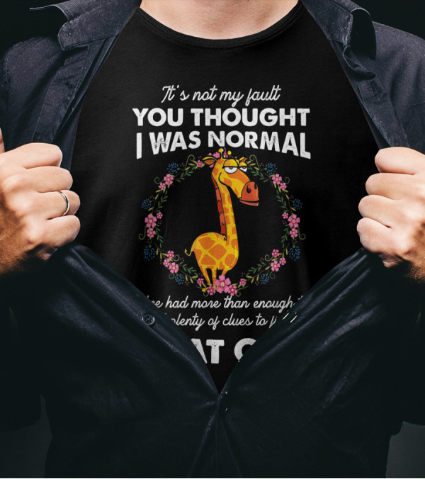 It's Not My Fault You Thought I Was Normal Giraffe Wreath Amusing T-Shirt