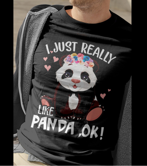 I Just Really Like Panda, OK T-Shirt