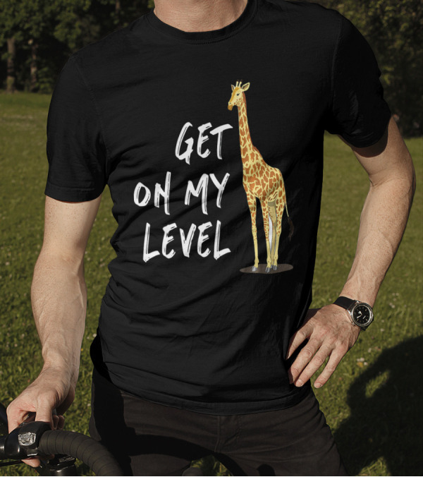 Get On My Level Giraffe Standing Tall T-Shirt
