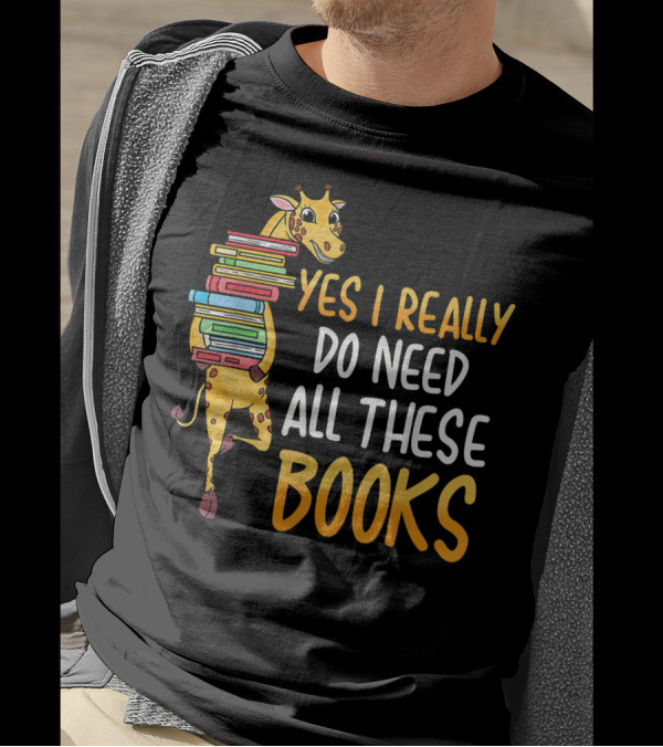 Yes I Really Do Need All These Books Giraffe Funny Reading Library T-Shirt