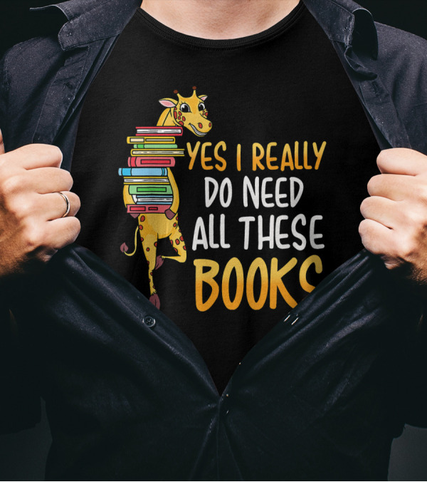 Yes I Really Do Need All These Books Giraffe Funny Reading Library T-Shirt