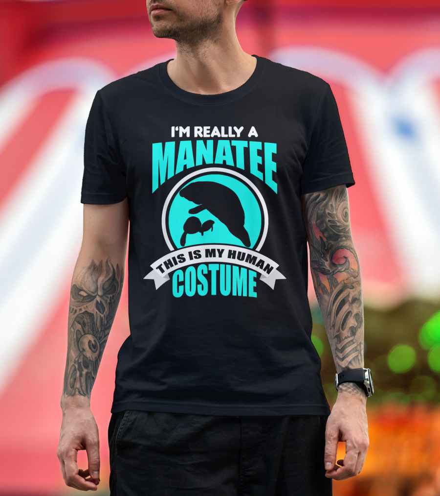 I'm Really A Manatee This Is My Human Costume T-Shirt