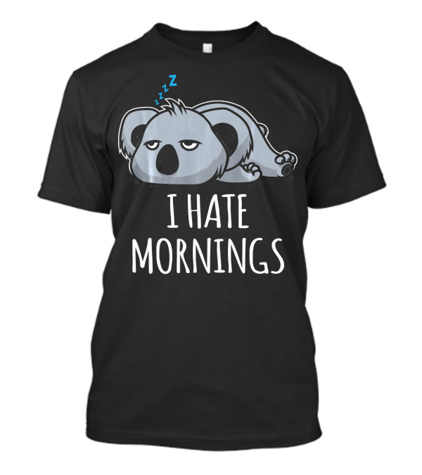 I Hate Mornings Funny Lazy Sleepy Cute Koa Koala T-Shirt