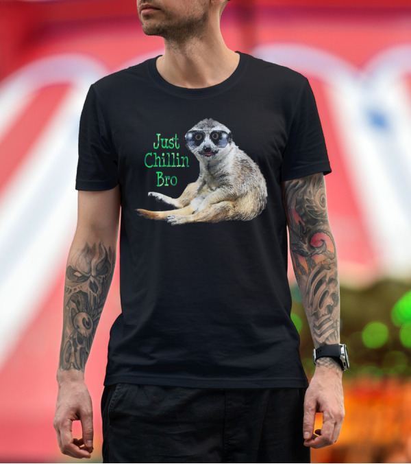 Premium T-Shirt: Just Chillin Bro Meerkat Cool Kat Wears T-Shirt Just Chillin Bro Meerkat Cool Kat Wears T-Shirt