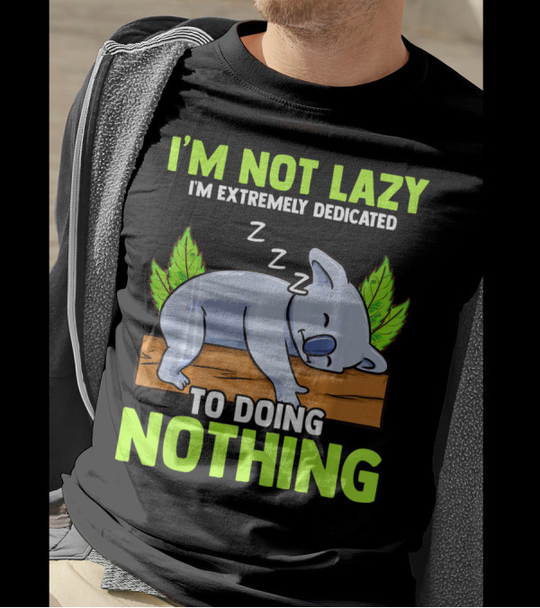 I'M NOT LAZY I'M EXTREMELY DEDICATED TO DOING NOTHING Koala Zzz T-Shirt