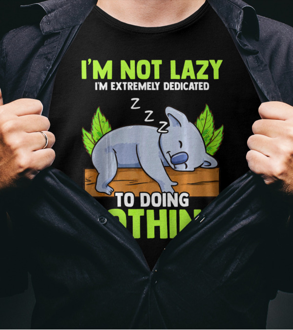 I'M NOT LAZY I'M EXTREMELY DEDICATED TO DOING NOTHING Koala Zzz T-Shirt