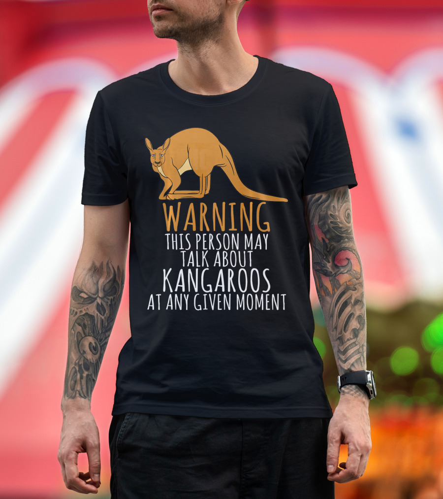 Warning This Person May Talk About Kangaroos at Any Given Moment T-Shirt