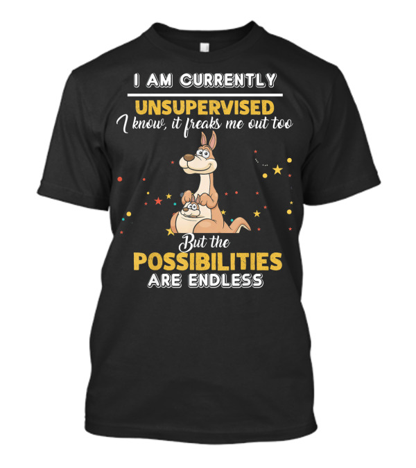 I Am Currently Unsupervised Kangaroo Freaks Me Out Possibilities Are Endless T-Shirt