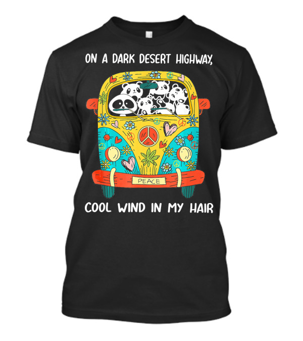 On A Dark Desert Highway Cool Wind In My Hair Peace Panda Van T-Shirt