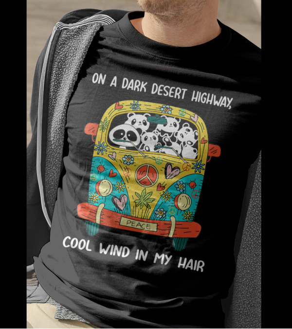 On A Dark Desert Highway Cool Wind In My Hair Peace Panda Van T-Shirt