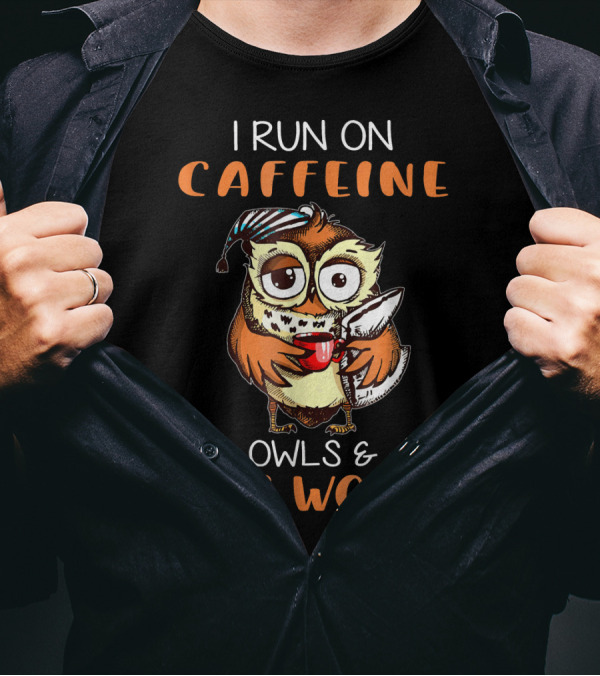 I Run On Caffeine Owls And Cuss Words T-Shirt