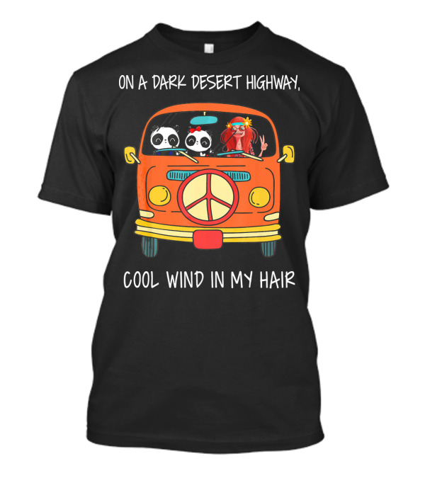 On A Dark Desert Highway Cool Wind In My Hair Panda Van T-Shirt