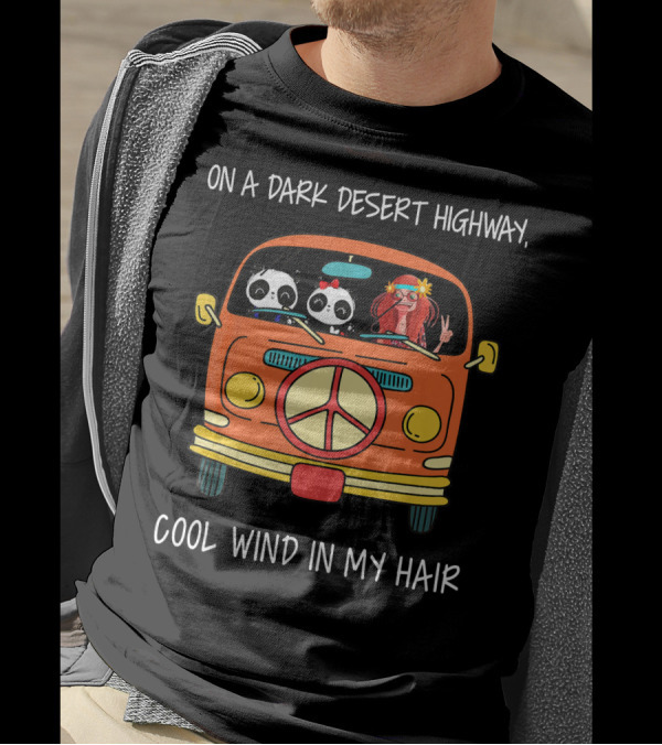 On A Dark Desert Highway Cool Wind In My Hair Panda Van T-Shirt