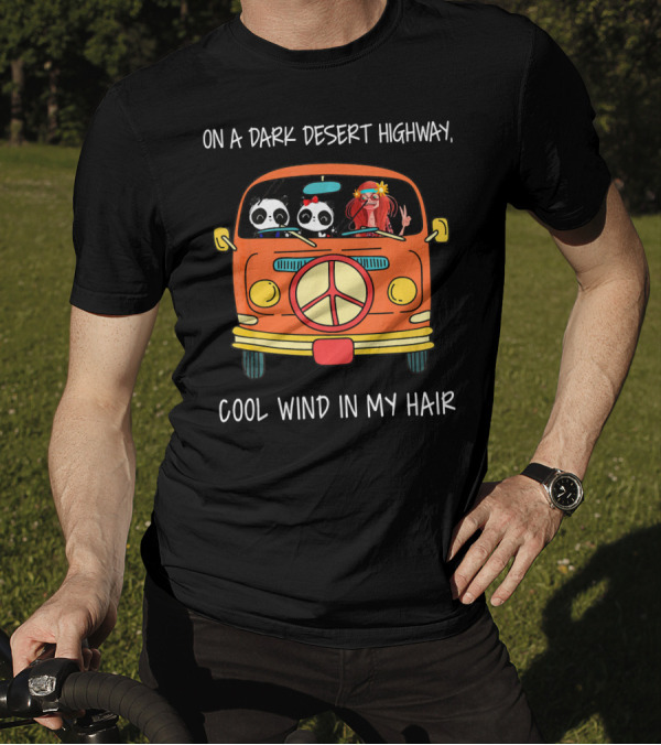 On A Dark Desert Highway Cool Wind In My Hair Panda Van T-Shirt