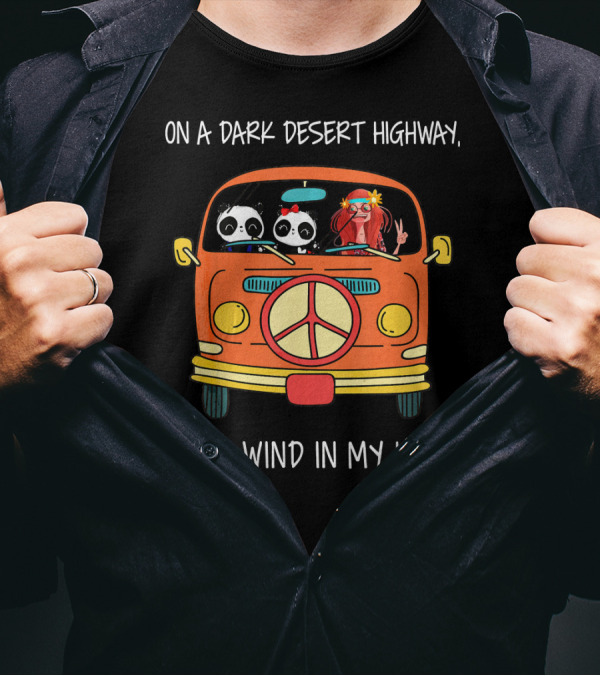 On A Dark Desert Highway Cool Wind In My Hair Panda Van T-Shirt
