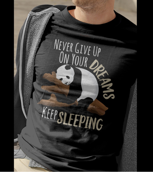 Never Give Up On Your Dreams Keep Sleeping Panda T-Shirt