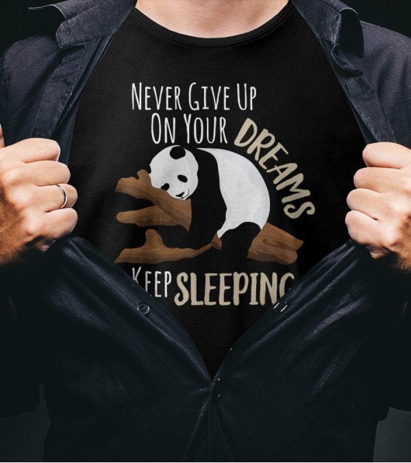 Never Give Up On Your Dreams Keep Sleeping Panda T-Shirt