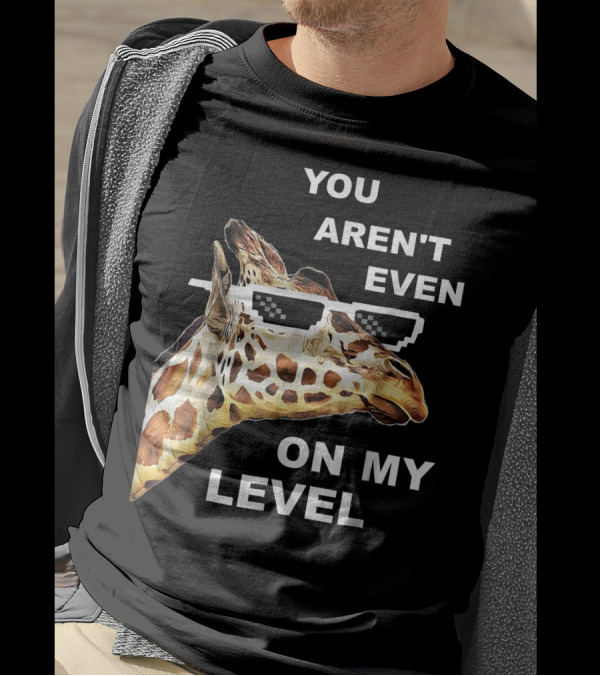 YOU AREN'T EVEN ON MY LEVEL GIRAFFE PIXEL SUNGLASSES T-Shirt